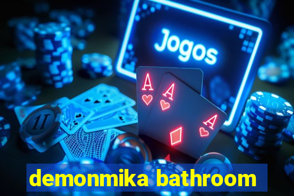 demonmika bathroom